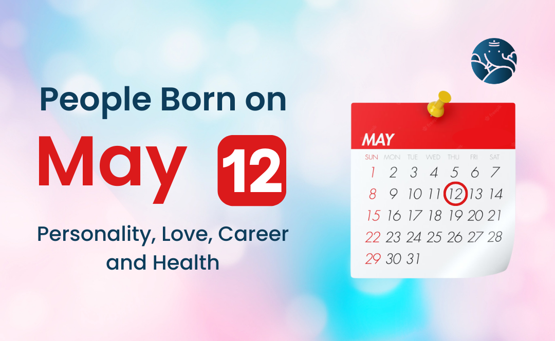 People Born on May 12: Personality, Love, Career, And Health