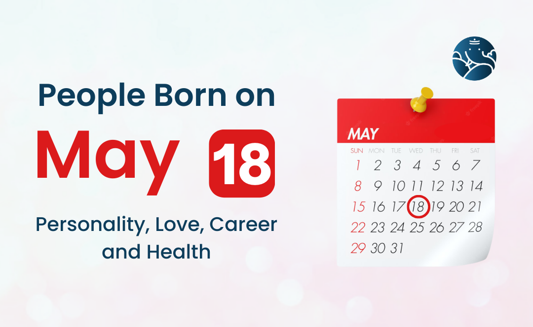 People Born on May 18: Personality, Love, Career, And Health