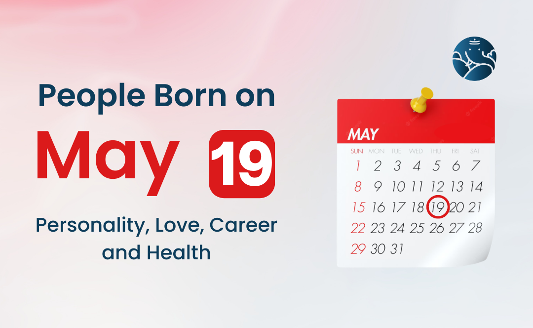 People Born on May 19 Personality Love Career And Health