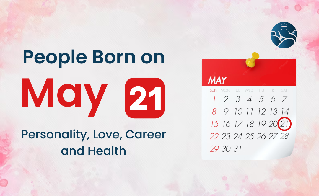 People Born on May 21: Personality, Love, Career, And Health