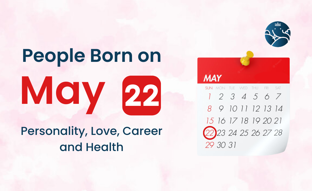 People Born on May 22: Personality, Love, Career, And Health