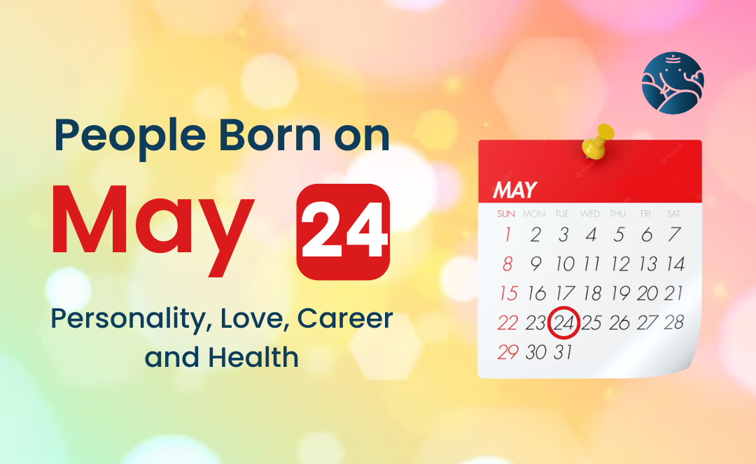 People Born on May 24: Personality, Love, Career, And Health
