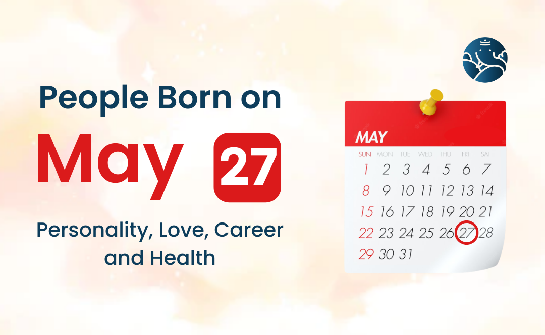 People Born on May 27 Personality Love Career And Health