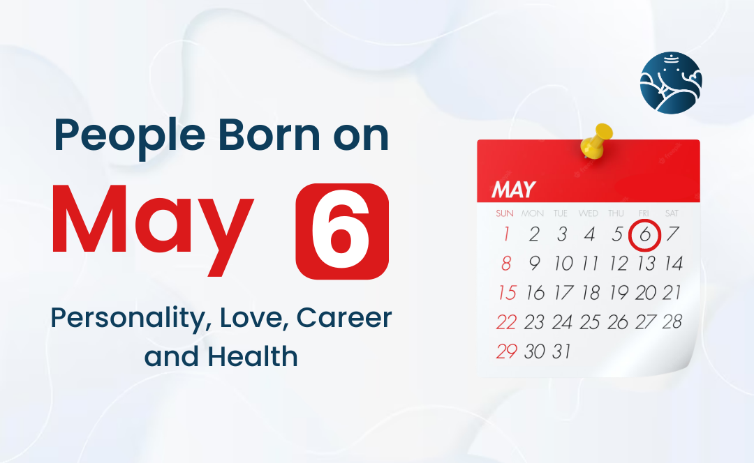 People Born on May 6: Personality, Love, Career, And Health