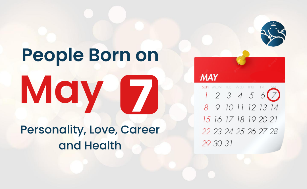 People Born on May 7: Personality, Love, Career, And Health
