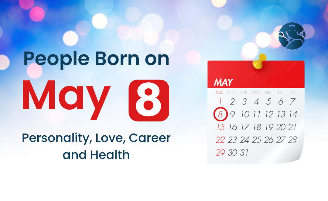 People Born on May 8: Personality, Love, Career, And Health