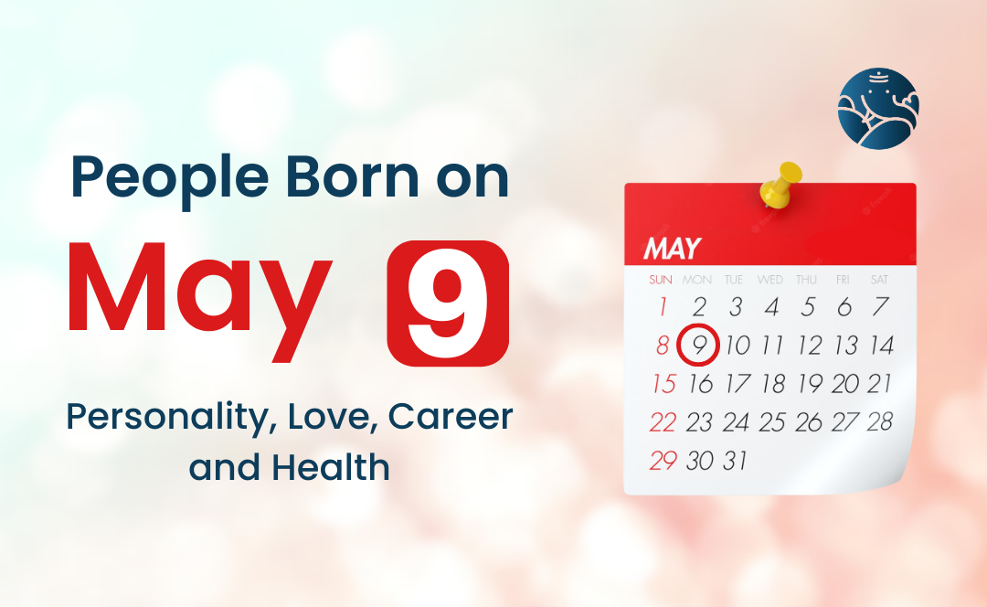 People Born on May 9: Personality, Love, Career, And Health