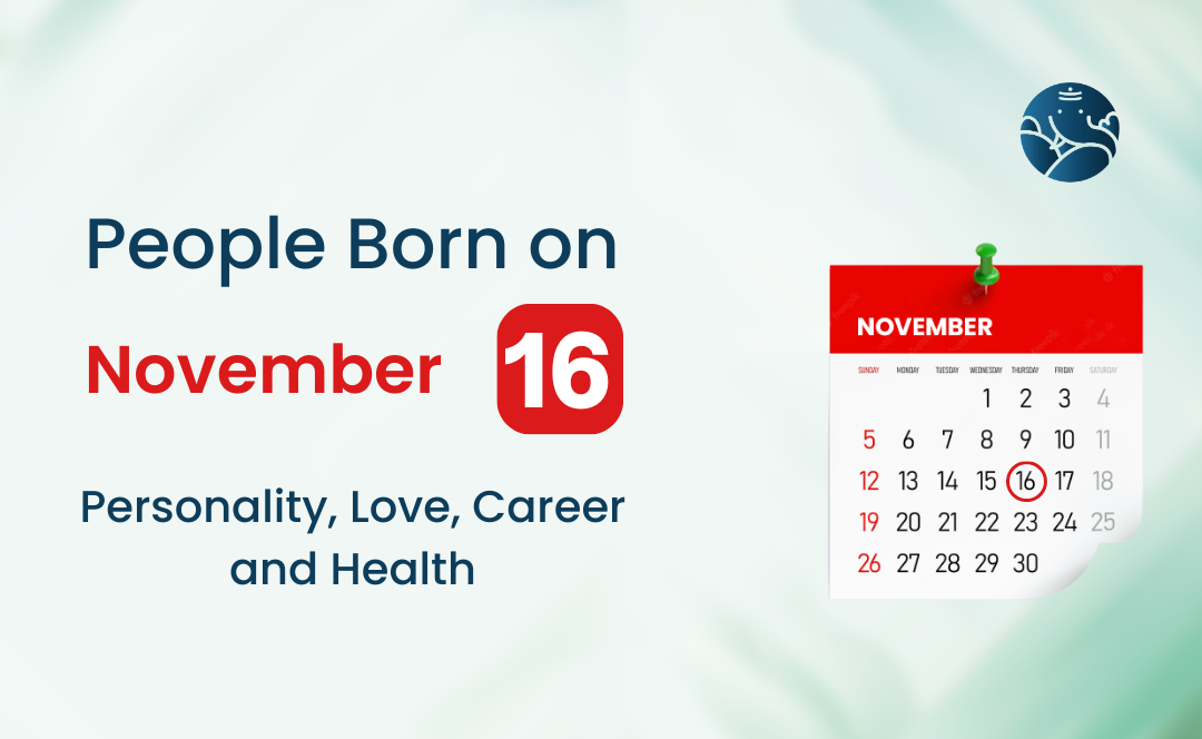 People Born on November 16 Personality Love Career And Health