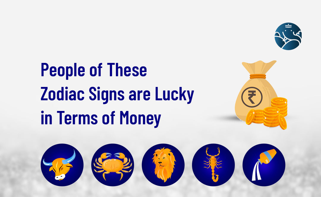 People of These Zodiac Signs are Lucky in Terms of Money