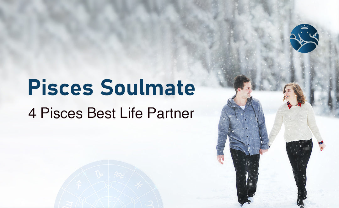 Pisces Soulmate: 4 Pisces Best Life Partner