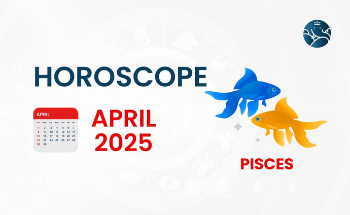 Pisces April 2025 Horoscope
