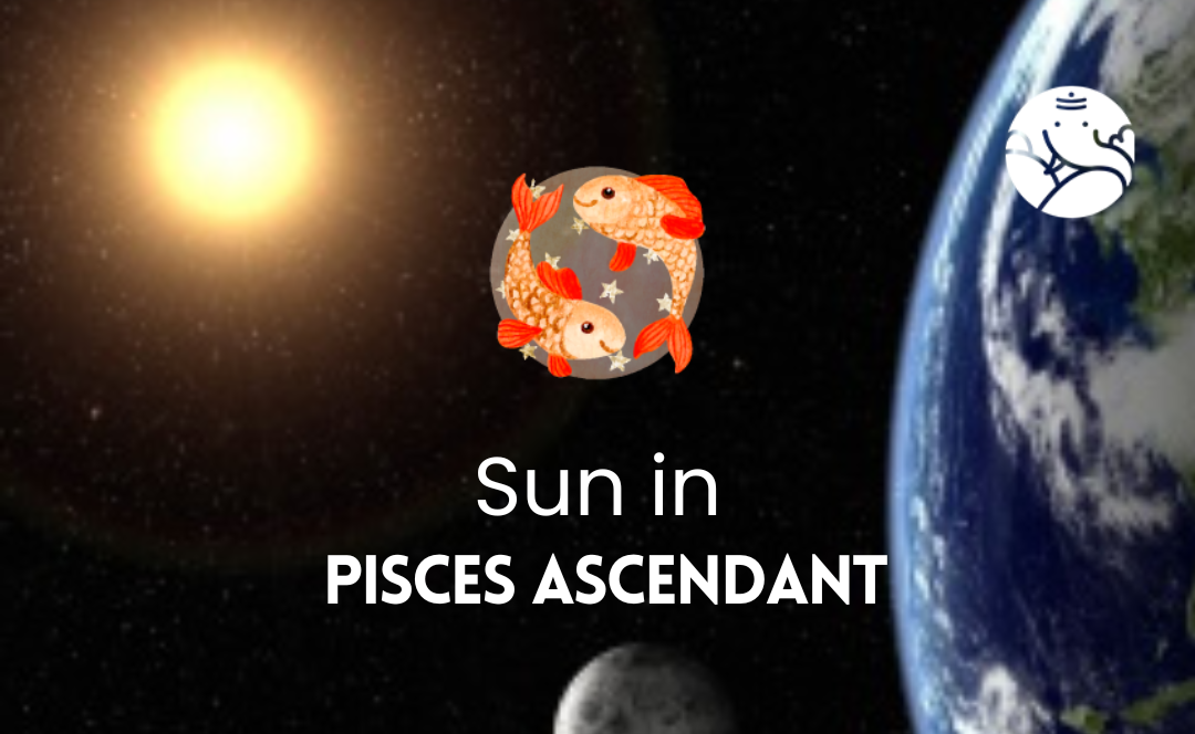 Sun in Pisces Ascendant
