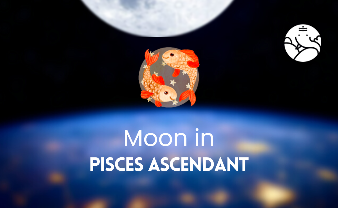 Moon in Pisces Ascendant