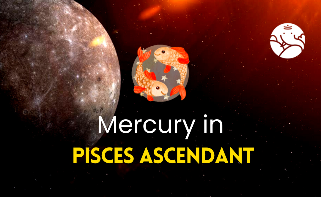 Mercury in Pisces Ascendant