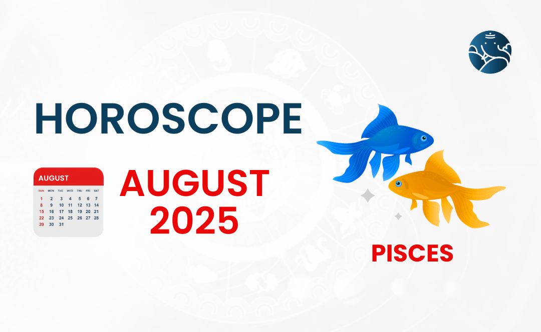 Pisces August 2025 Horoscope