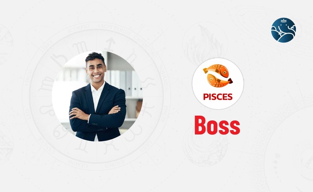 Pisces Boss - Pisces As a Boss