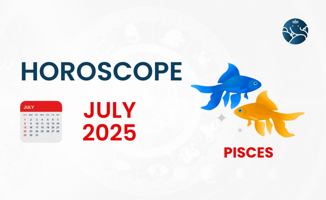 Pisces July 2025 Horoscope