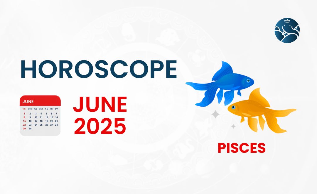 Pisces June 2025 Horoscope