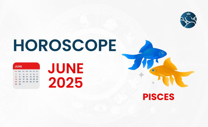 Pisces June 2025 Horoscope