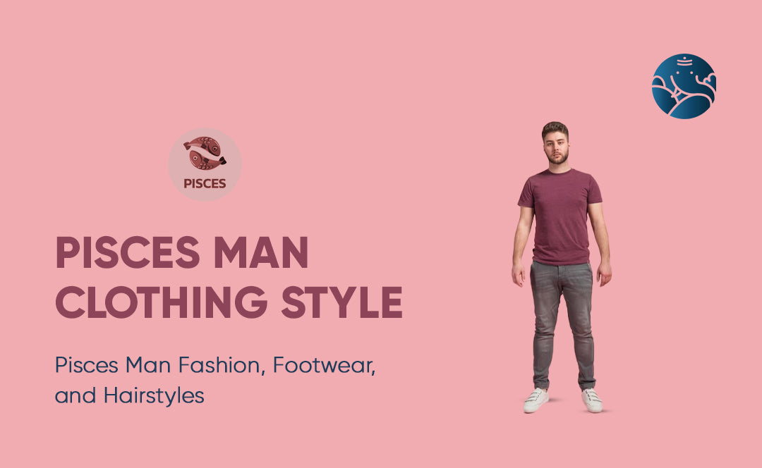 Pisces Man Clothing Style: Pisces Man Fashion, Footwear, and Hairstyles