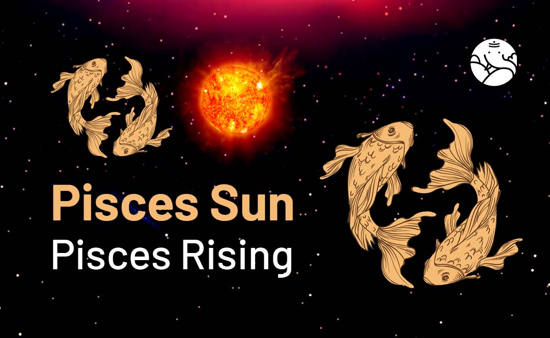 Pisces Sun Pisces Rising