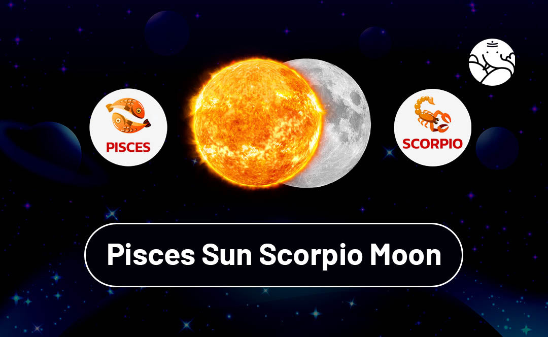 Pisces Sun Scorpio Moon