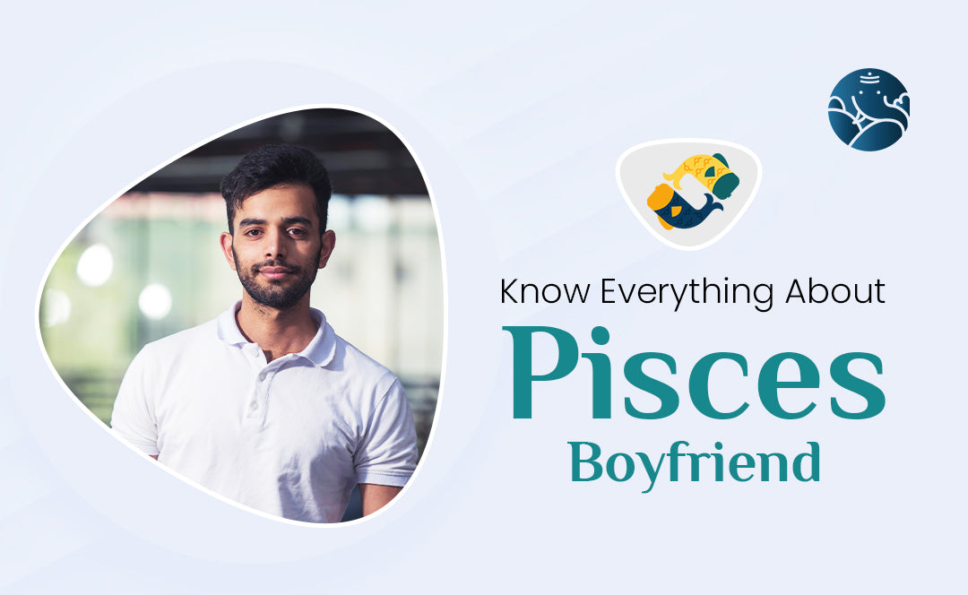 Know Everything About Pisces Boyfriend