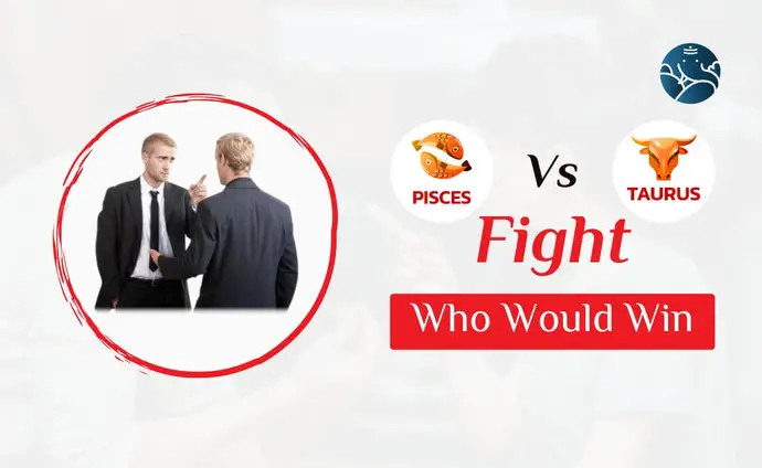 Pisces vs Taurus Fight Who Would Win