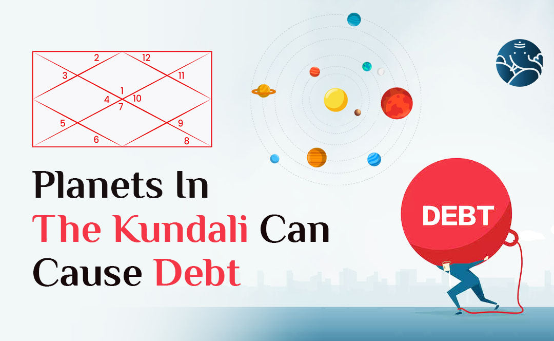 Planets In The Kundali Can Cause Debt