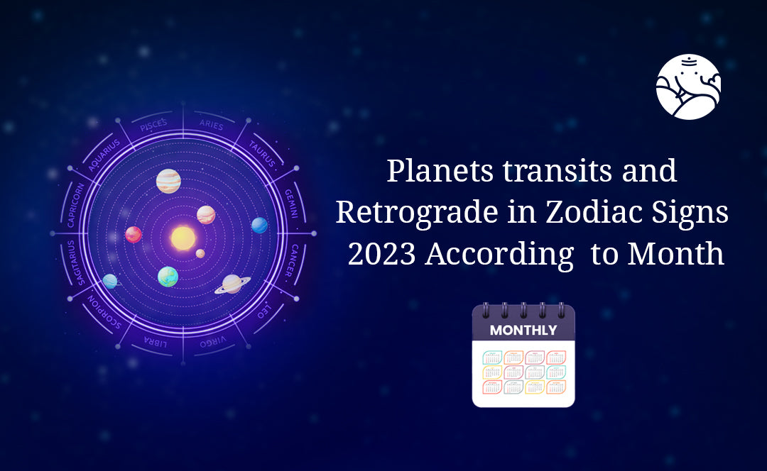 Planets transits and Retrograde in Zodiac Signs 2023 According to Month