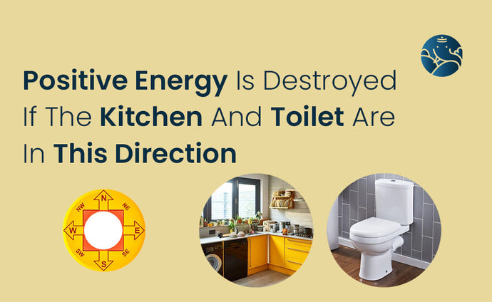 Positive Energy Is Destroyed If Kitchen And Toilet Are In This Direction