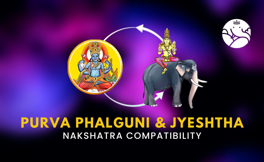 Purva Phalguni and Jyeshtha Nakshatra Compatibility