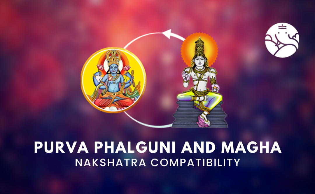 Purva Phalguni and Magha Nakshatra Compatibility