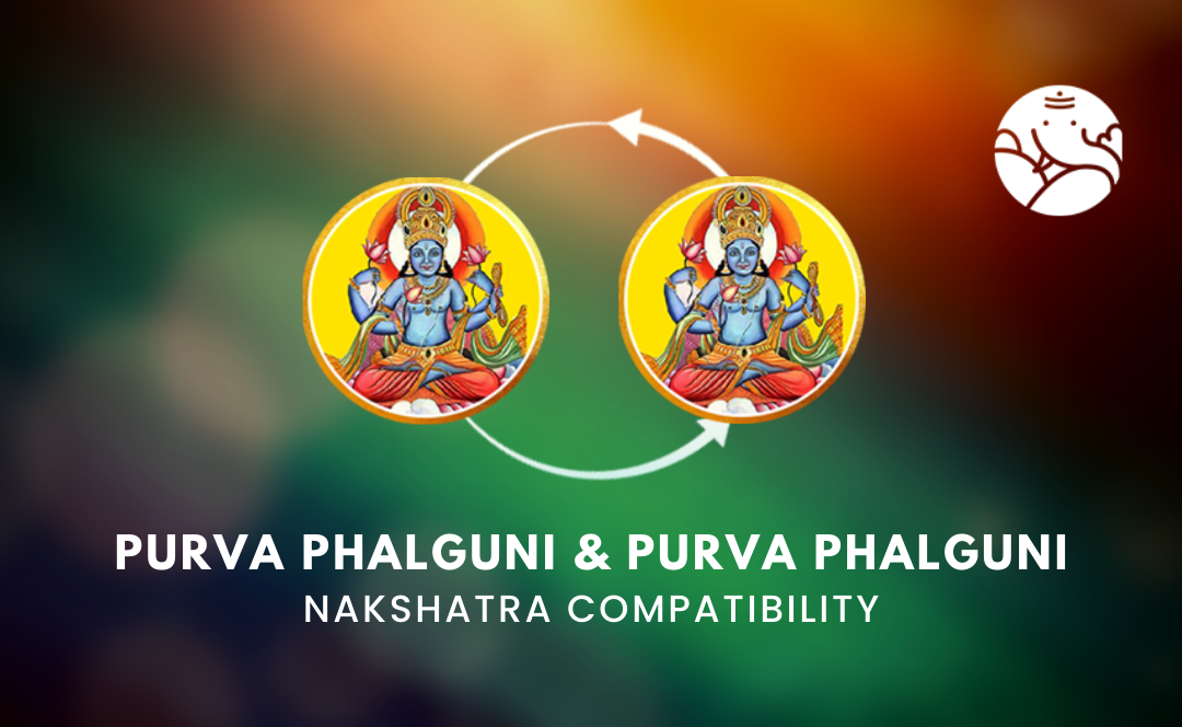 Purva Phalguni and Purva Phalguni Nakshatra Compatibility