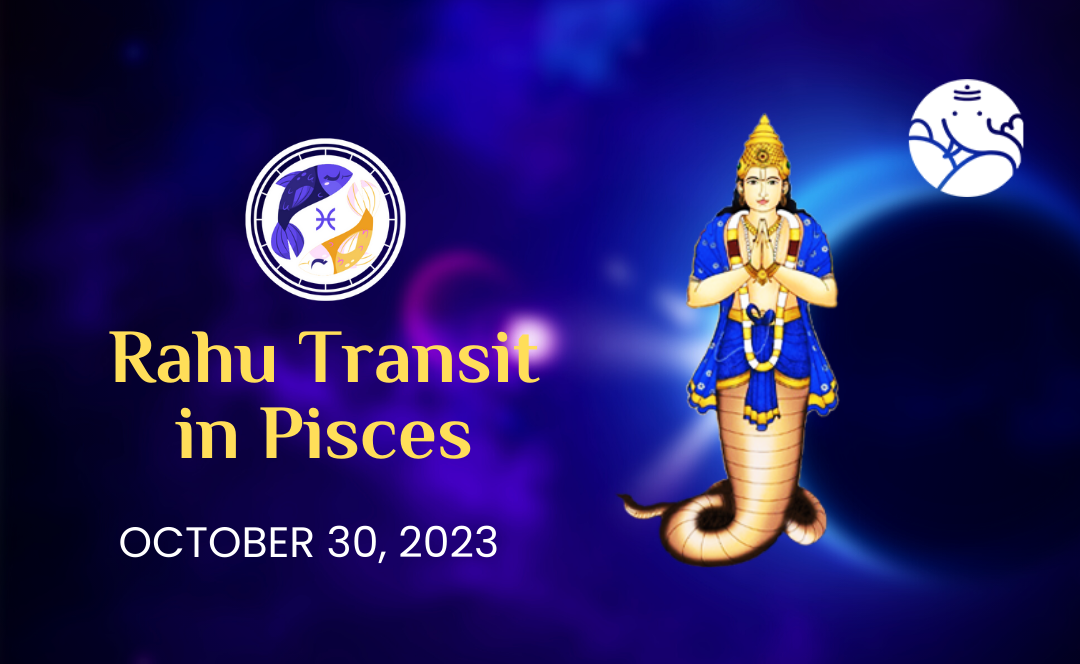 Rahu Transit in Pisces - 30th October 2023
