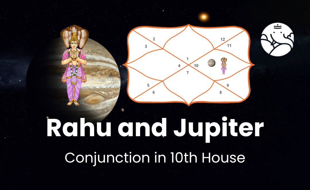 Rahu and Jupiter Conjunction in 10th House