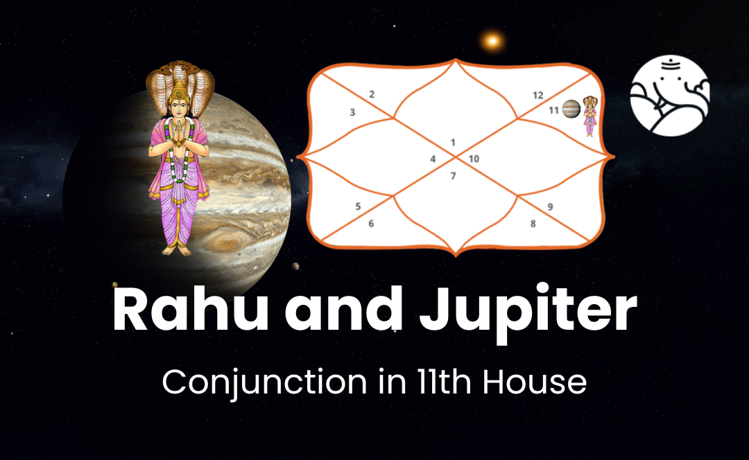 Rahu and Jupiter Conjunction in 11th House