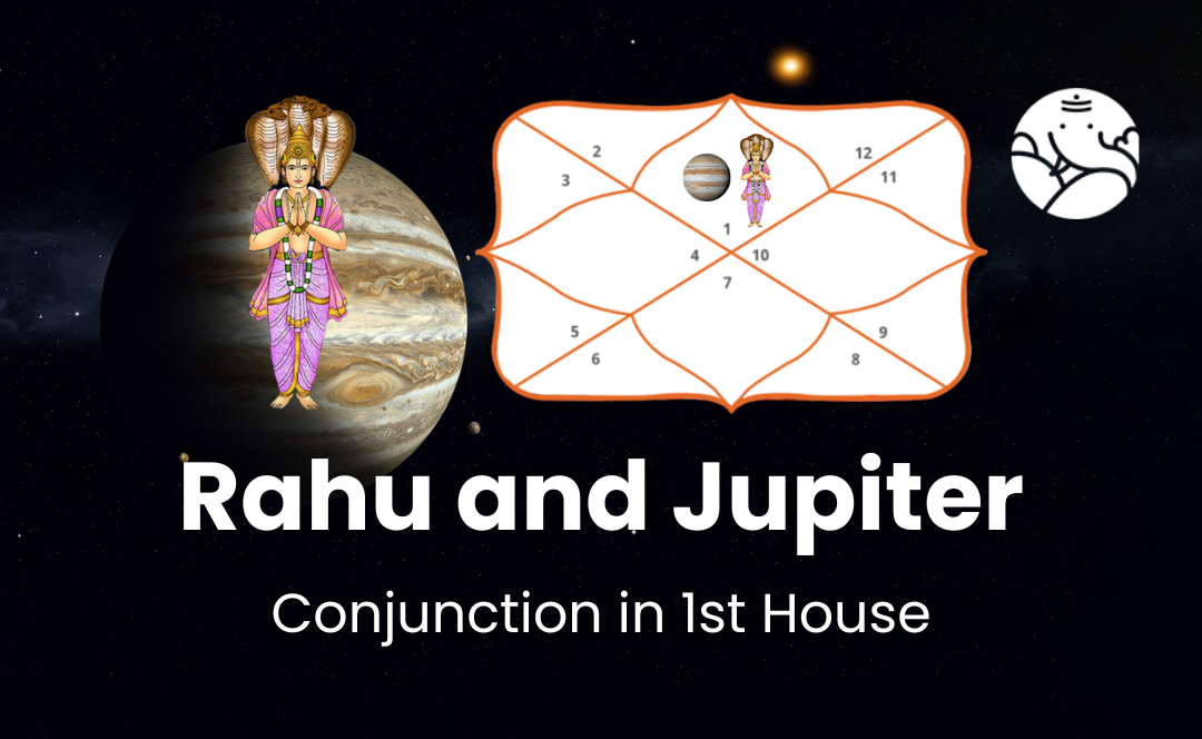 Rahu and Jupiter Conjunction in 1st House
