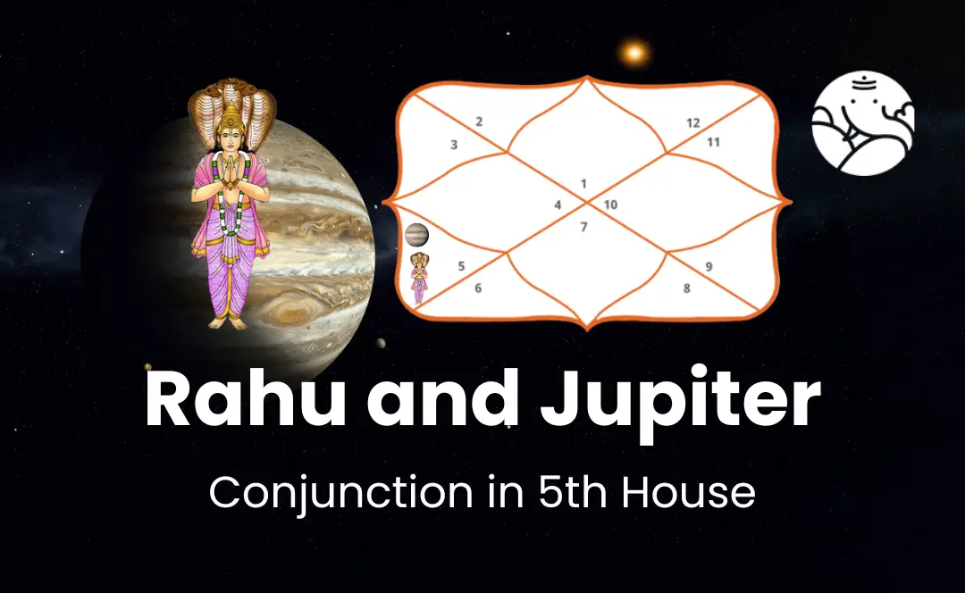 Rahu and Jupiter Conjunction in 5th House - Know Its Effects