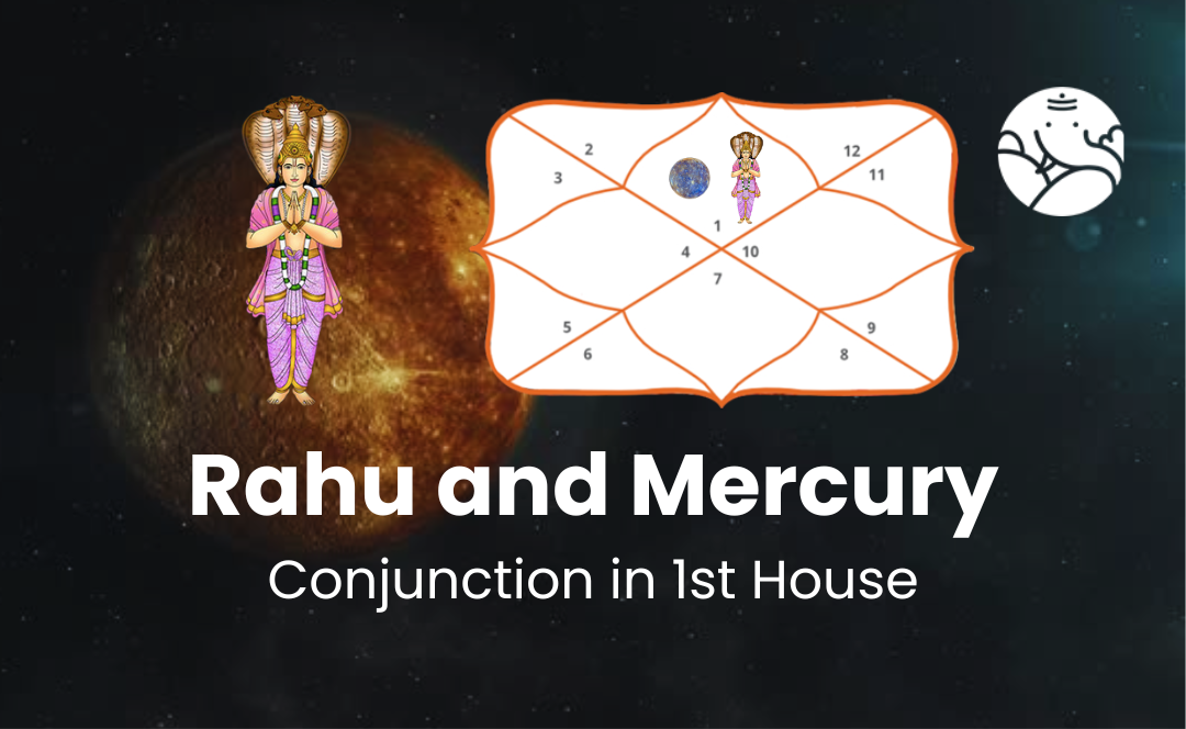 Rahu and Mercury Conjunction in 1st House