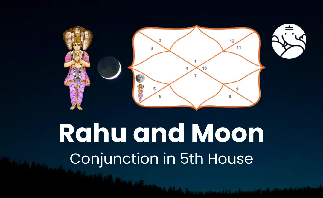 Rahu and Moon Conjunction in 5th House - Know Its Effects