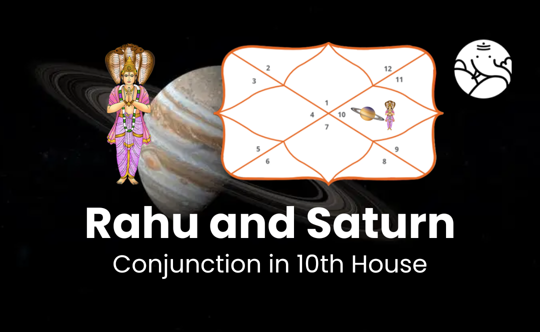Rahu and Saturn Conjunction in 10th House