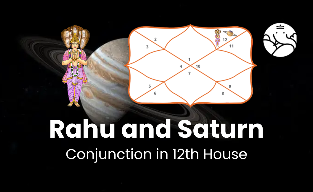 Rahu and Saturn Conjunction in 12th House