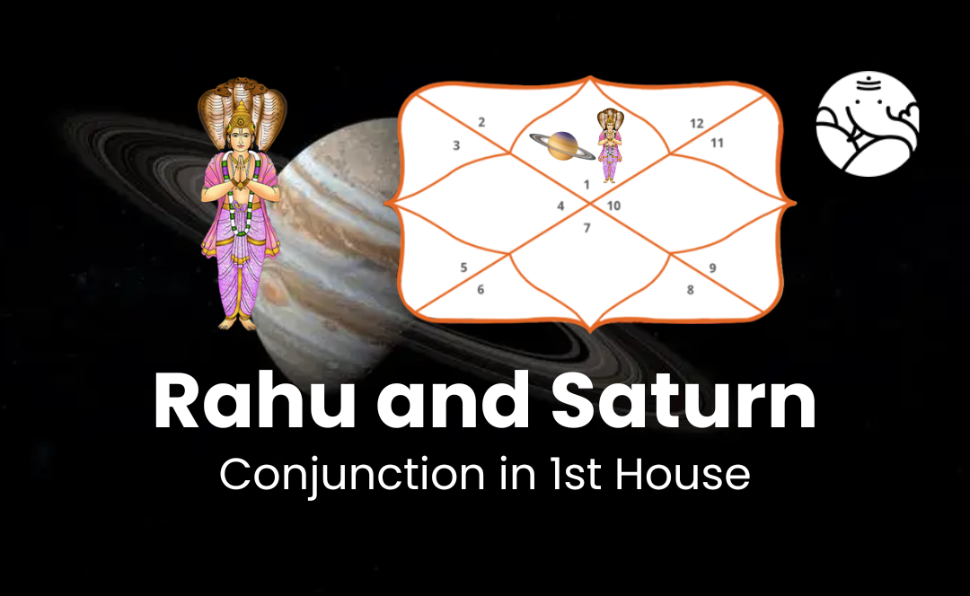 Rahu and Saturn Conjunction in 1st House