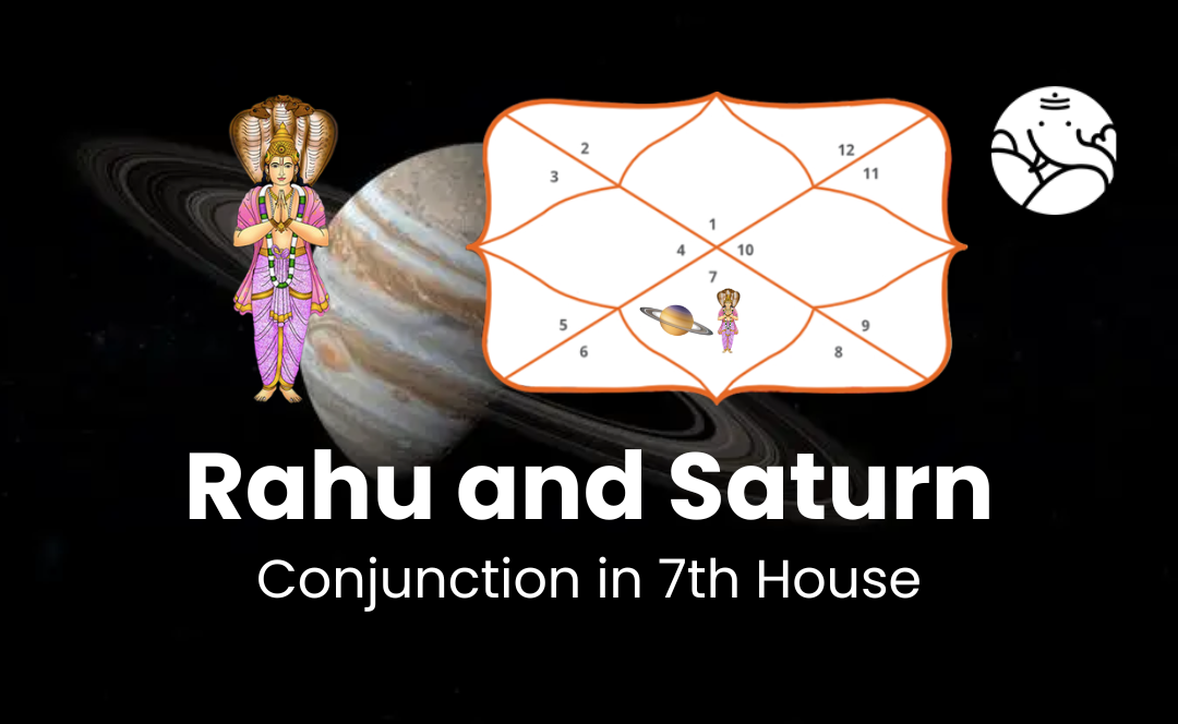 Rahu and Saturn Conjunction in 7th House
