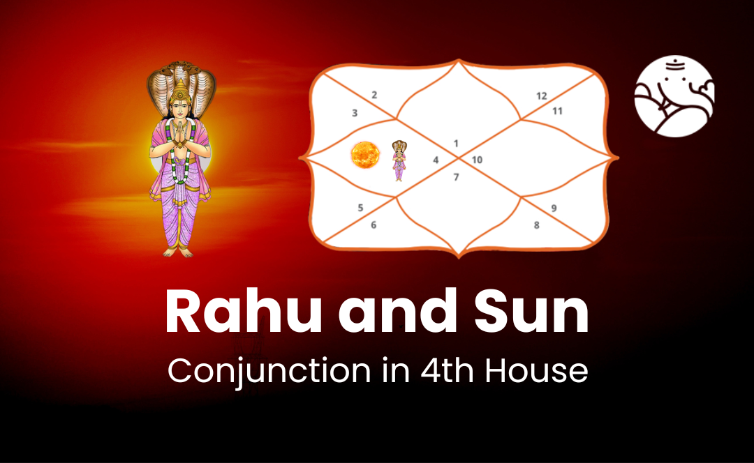 Rahu and Sun Conjunction in 4th House