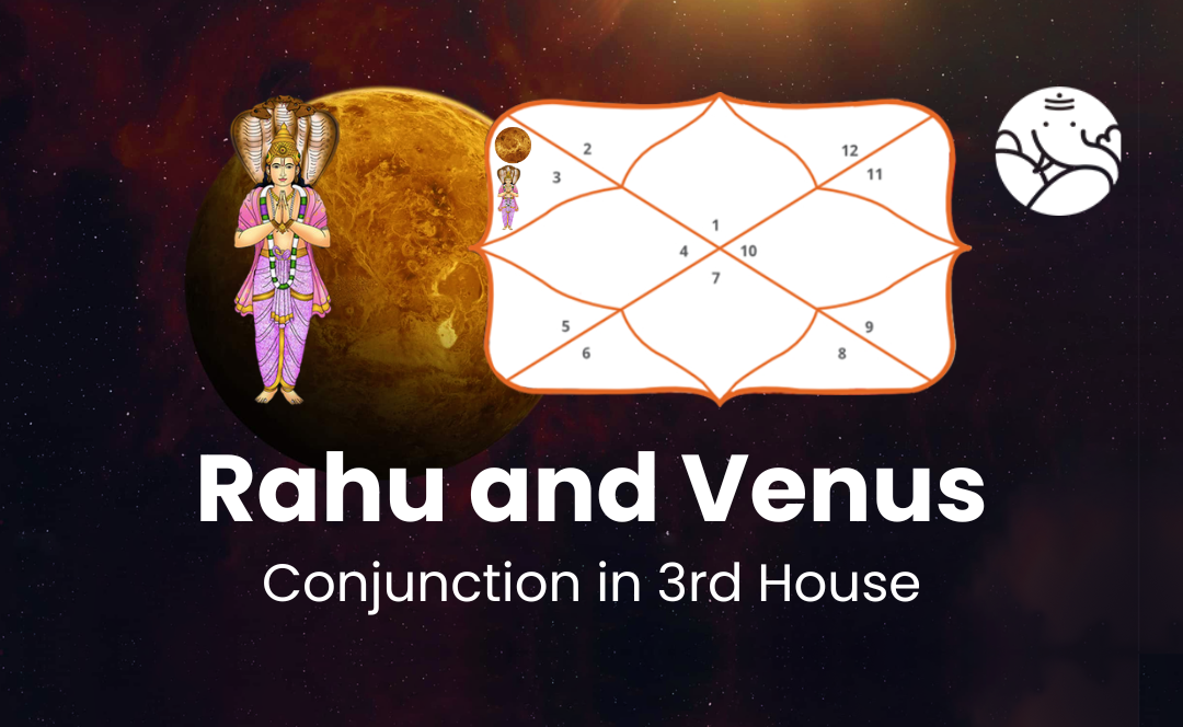 Rahu and Venus Conjunction in 3rd House