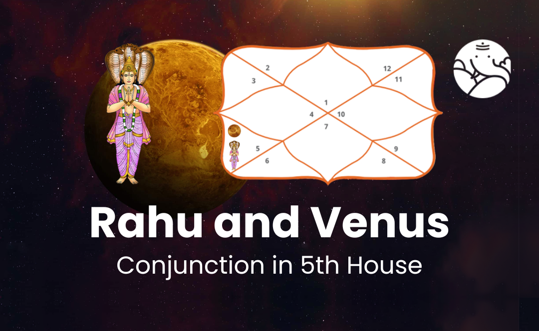 Rahu and Venus Conjunction in 5th House