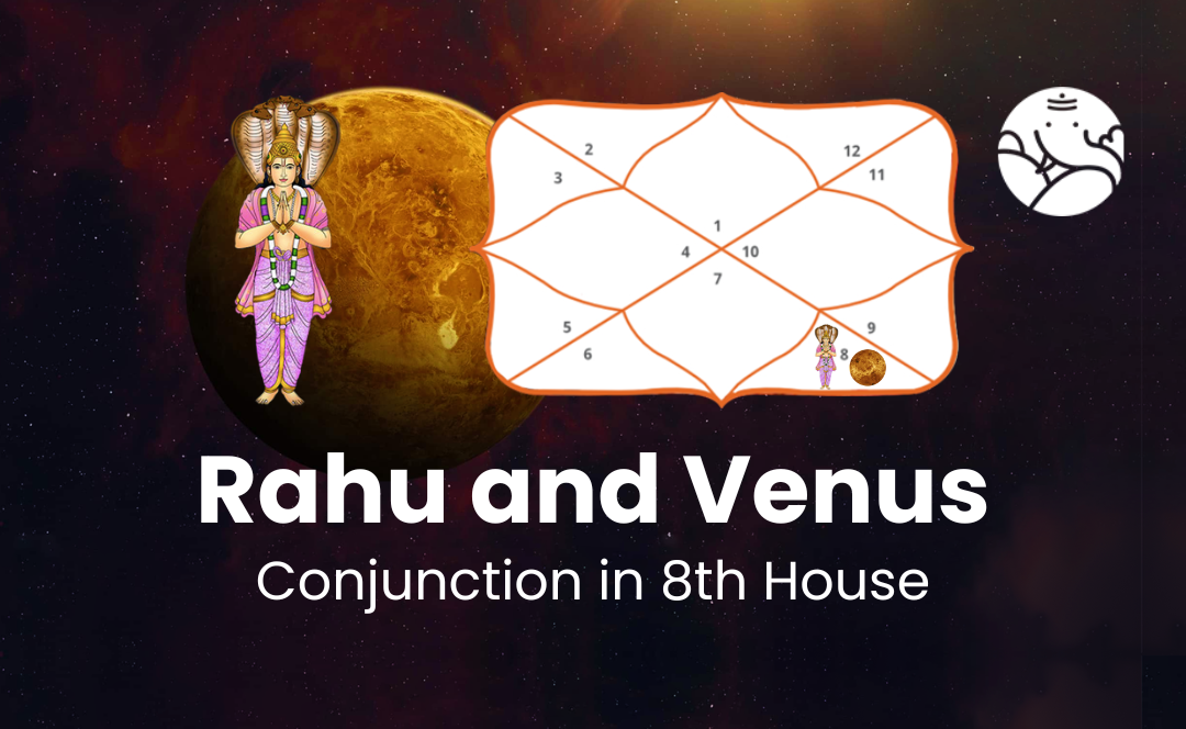 Rahu and Venus Conjunction in 8th House