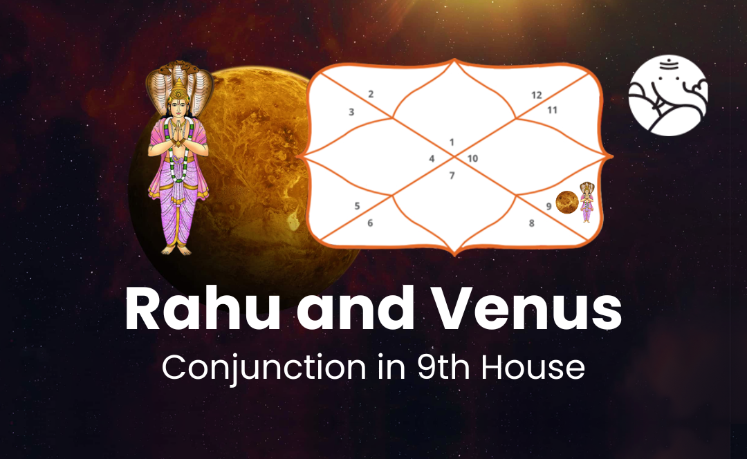 Rahu and Venus Conjunction in 9th House